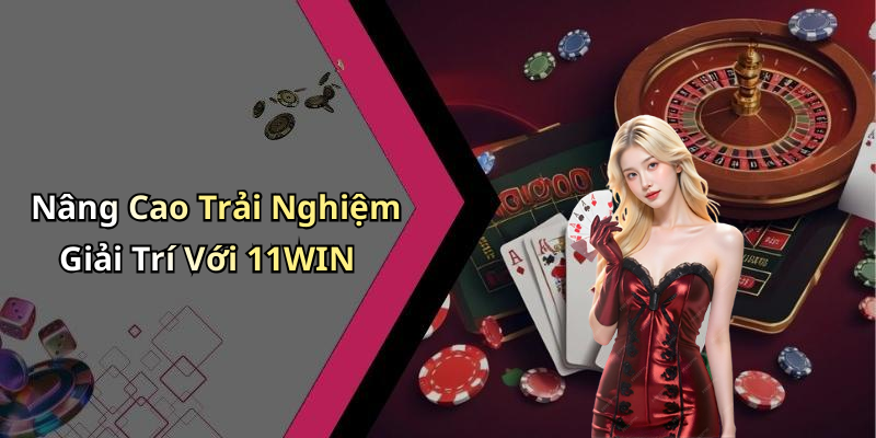 1: Giới Thiệu Về 11WIN: Nền Tảng Giải Trí Trực Tuyến Hàng Đầu
