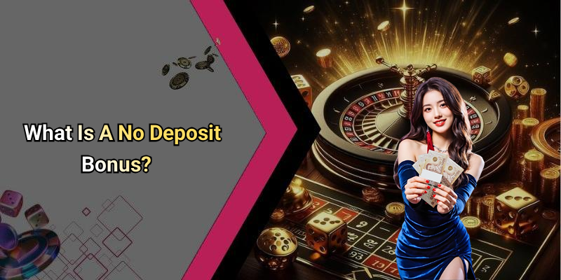 What Is A No Deposit Bonus?