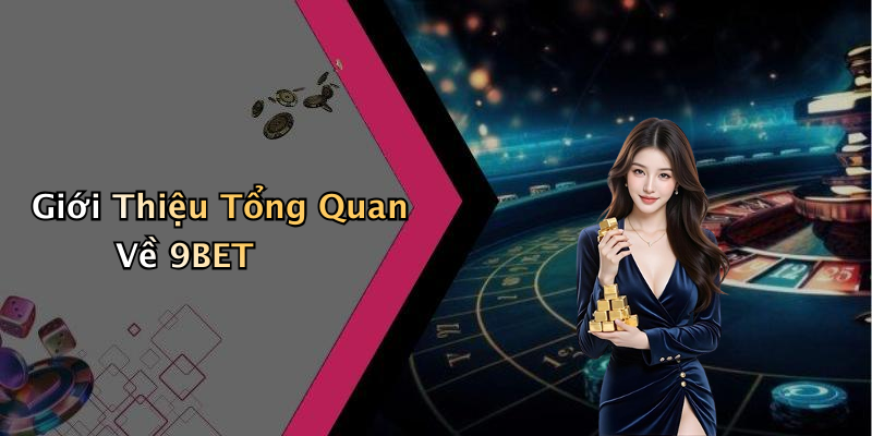 Giới Thiệu Tổng Quan Về 9BET