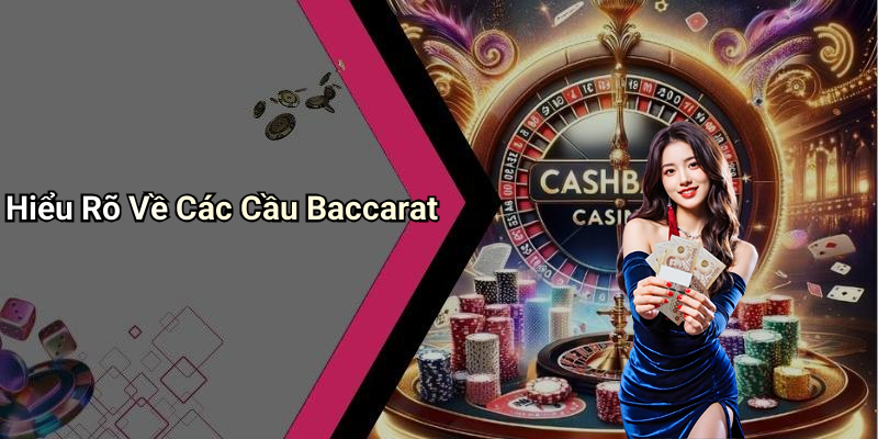Hiểu Rõ Về Các Cầu Baccarat