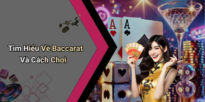 Tìm Hiểu Về Baccarat Và Cách Chơi