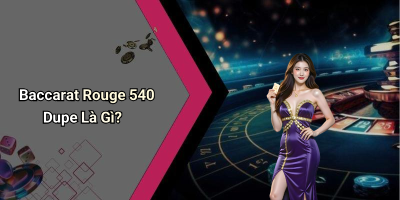 Baccarat Rouge 540 Dupe Là Gì?