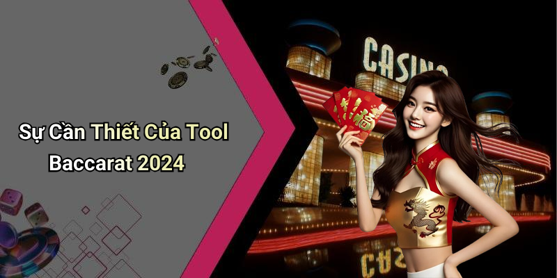 Sự Cần Thiết Của Tool Baccarat 2024