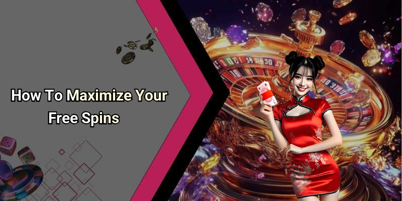 How To Maximize Your Free Spins