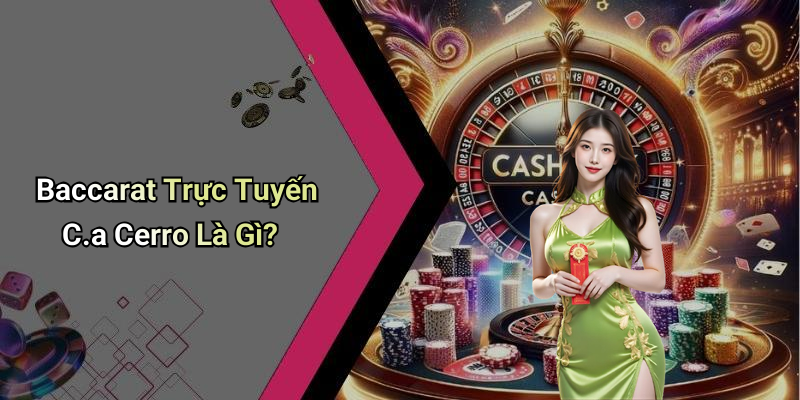 Baccarat Trực Tuyến C.a Cerro Là Gì?