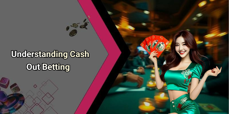 Understanding Cash Out Betting