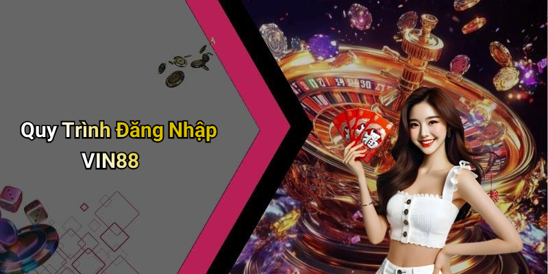 Quy Trình Đăng Nhập VIN88