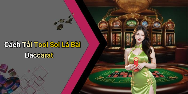 Cách Tải Tool Soi Lá Bài Baccarat