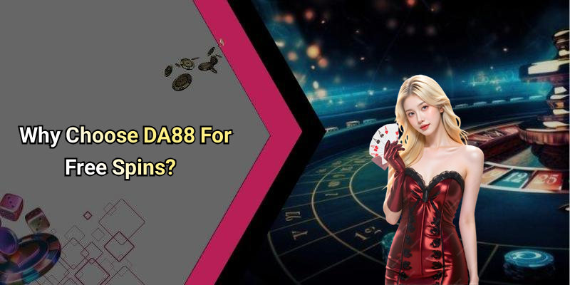 Why Choose DA88 For Free Spins?