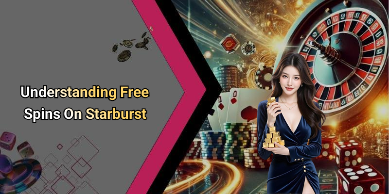 Understanding Free Spins On Starburst