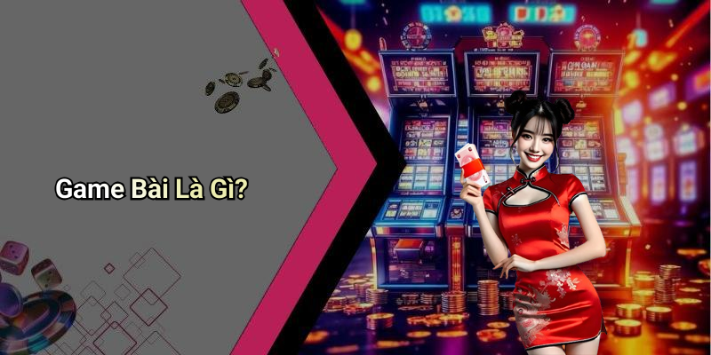 Game Bài Là Gì?