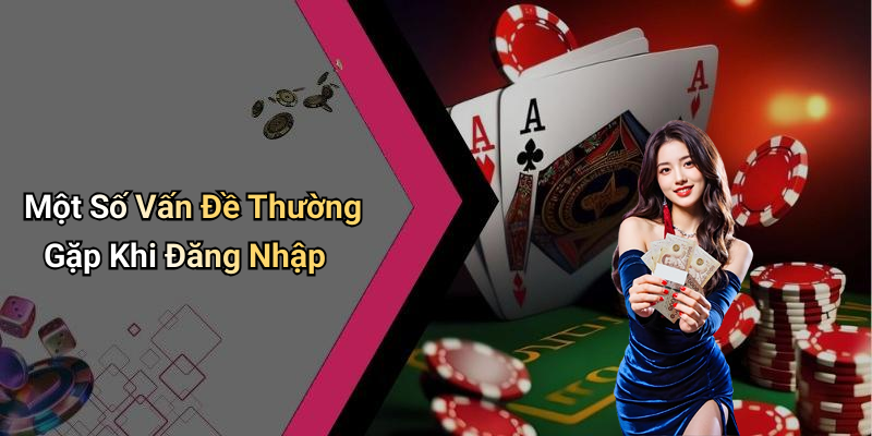 Một Số Vấn Đề Thường Gặp Khi Đăng Nhập