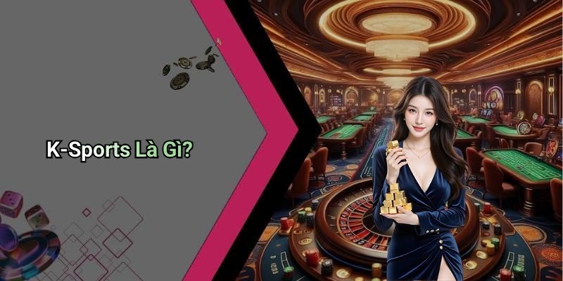 K-Sports Là Gì?
