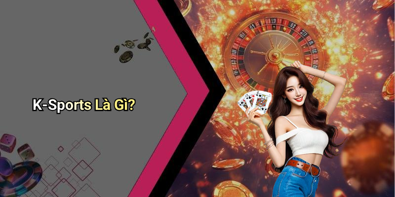 K-Sports Là Gì?