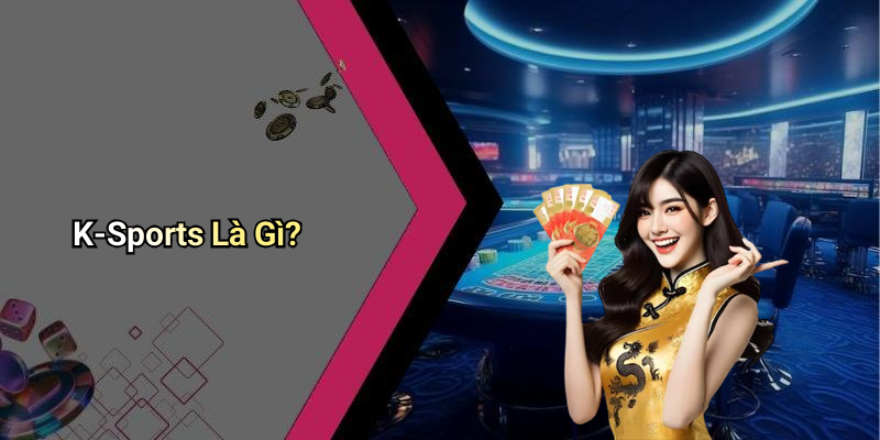 K-Sports Là Gì?