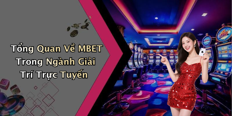 Tổng Quan Về MBET Trong Ngành Giải Trí Trực Tuyến