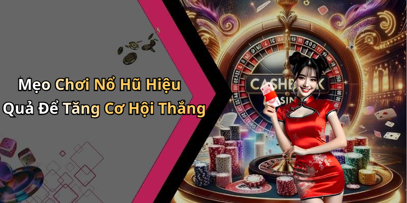 Mẹo Chơi Nổ Hũ Hiệu Quả Để Tăng Cơ Hội Thắng