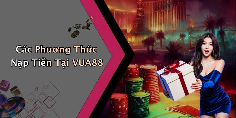 Các Phương Thức Nạp Tiền Tại VUA88