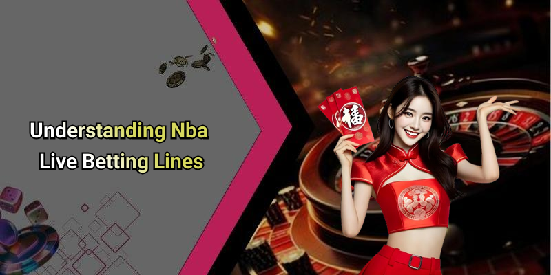 Understanding Nba Live Betting Lines
