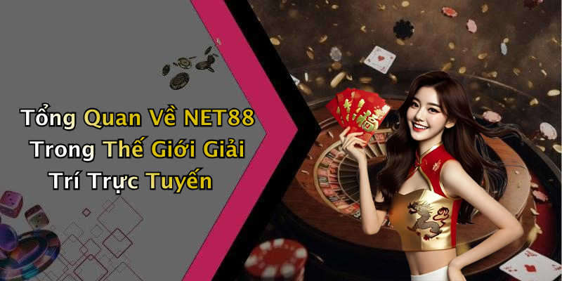 Tổng Quan Về NET88 Trong Thế Giới Giải Trí Trực Tuyến