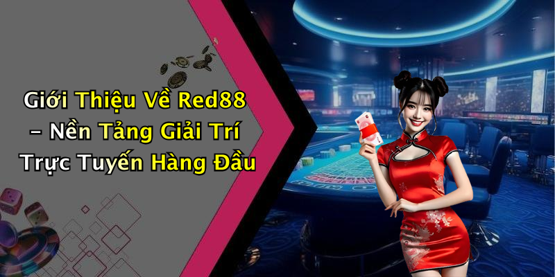 Giới Thiệu Về Red88 - Nền Tảng Giải Trí Trực Tuyến Hàng Đầu
