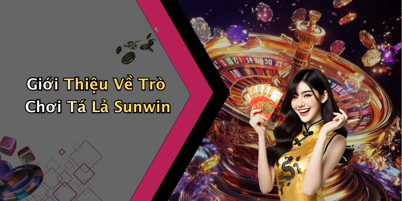 Giới Thiệu Về Trò Chơi Tá Lả Sunwin
