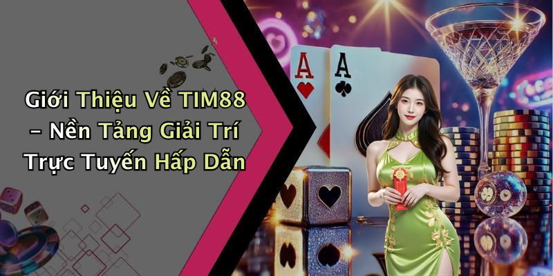 Giới Thiệu Về TIM88 - Nền Tảng Giải Trí Trực Tuyến Hấp Dẫn