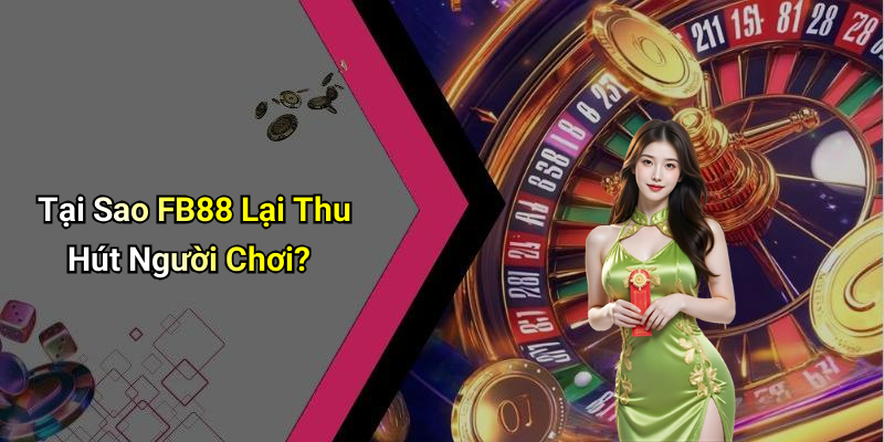 Tại Sao FB88 Lại Thu Hút Người Chơi?