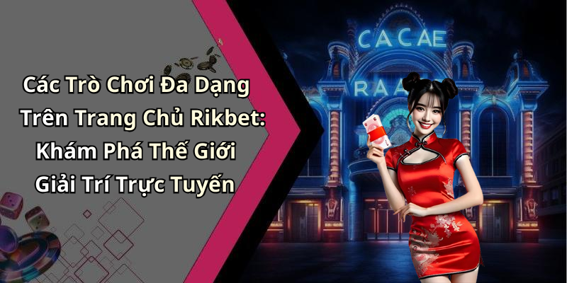 Các Trò Chơi Đa Dạng Trên Trang Chủ Rikbet: Khám Phá Thế Giới Giải Trí Trực Tuyến