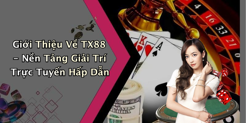 Giới Thiệu Về TX88 - Nền Tảng Giải Trí Trực Tuyến Hấp Dẫn