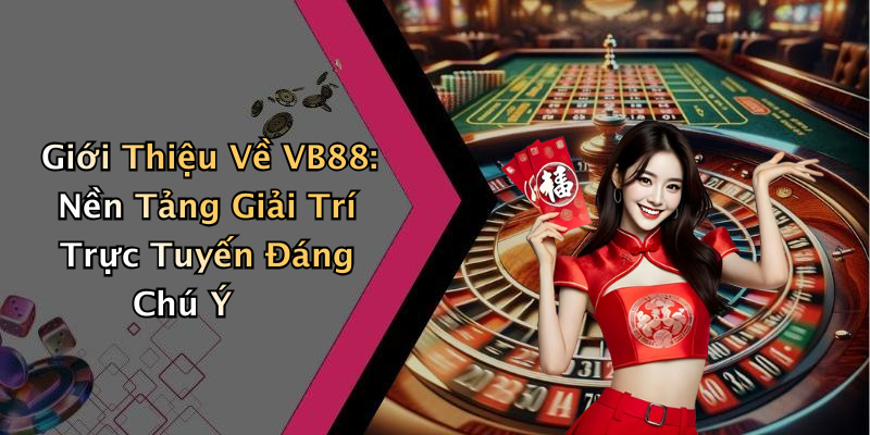 Giới Thiệu Về VB88: Nền Tảng Giải Trí Trực Tuyến Đáng Chú Ý