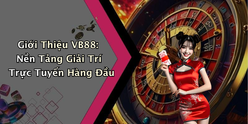Giới Thiệu VB88: Nền Tảng Giải Trí Trực Tuyến Hàng Đầu