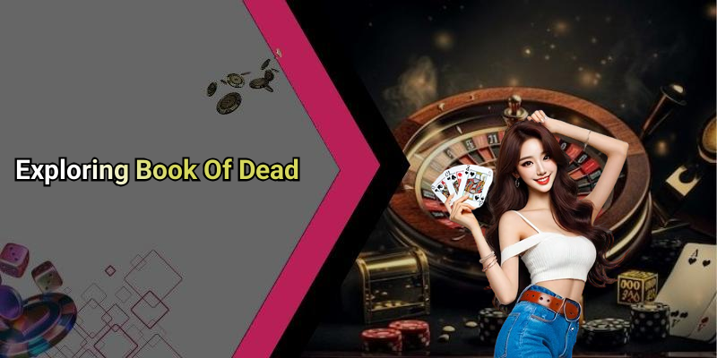 Exploring Book Of Dead