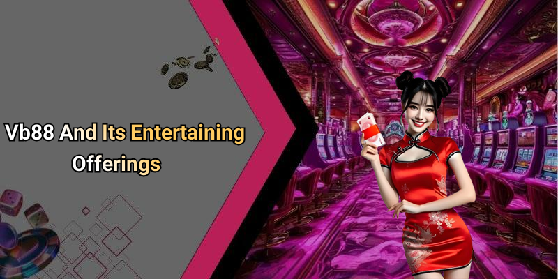 Vb88 And Its Entertaining Offerings
