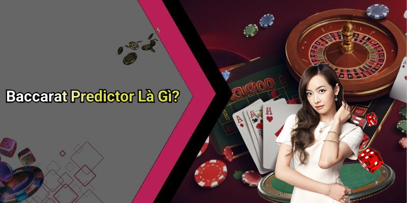 Baccarat Predictor Là Gì?