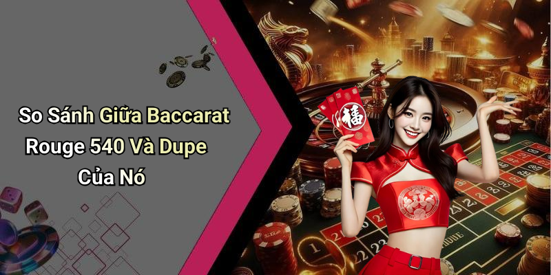 So Sánh Giữa Baccarat Rouge 540 Và Dupe Của Nó