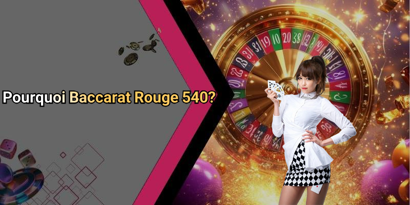 Pourquoi Baccarat Rouge 540?