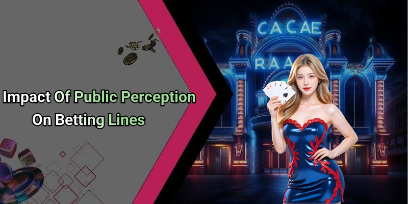 Impact Of Public Perception On Betting Lines