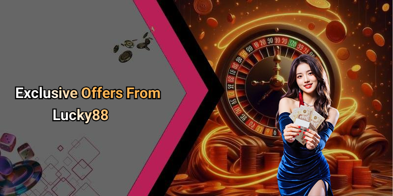 Exclusive Offers From Lucky88