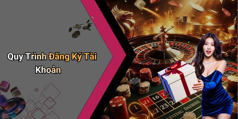 Quy Trình Đăng Ký Tài Khoản