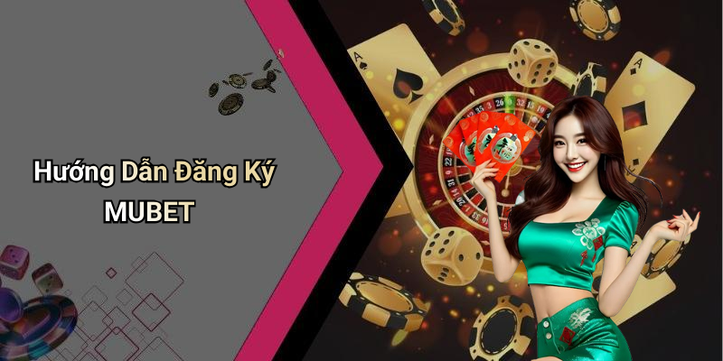 Hướng Dẫn Đăng Ký MUBET