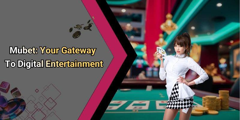 Mubet: Your Gateway To Digital Entertainment