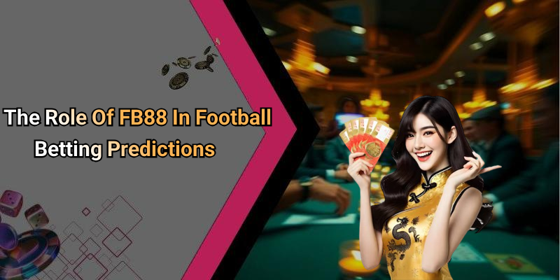 The Role Of FB88 In Football Betting Predictions