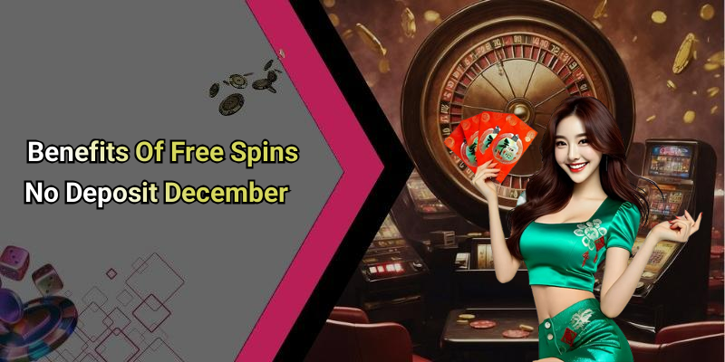 Benefits Of Free Spins No Deposit December