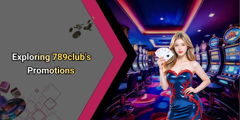 Exploring 789club’s Promotions