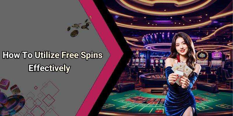 How To Utilize Free Spins Effectively