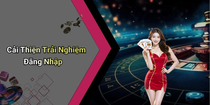 Cải Thiện Trải Nghiệm Đăng Nhập