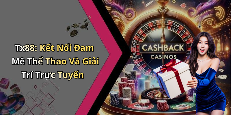 Tx88: Kết Nối Đam Mê Thể Thao Và Giải Trí Trực Tuyến