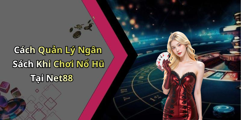 Cách Quản Lý Ngân Sách Khi Chơi Nổ Hũ Tại Net88