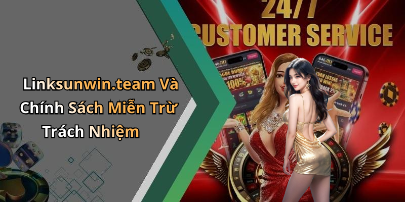 Linksunwin.team Và Chính Sách Miễn Trừ Trách Nhiệm